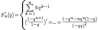 S_n'(q)=\{{\Bigsum_{k=1}^nkq^{k-1}\\(\frac{1-q^{n+1}}{1-q})'=...=\frac{1-q^n-nq^n(1-q)}{(1-q)^2}}